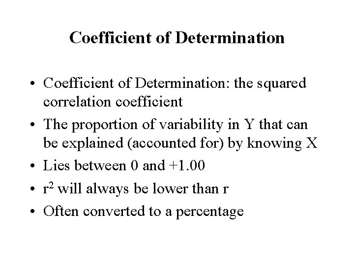 Coefficient of Determination • Coefficient of Determination: the squared correlation coefficient • The proportion
