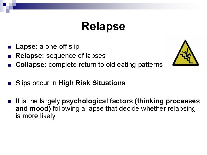 Relapse n Lapse: a one-off slip Relapse: sequence of lapses Collapse: complete return to