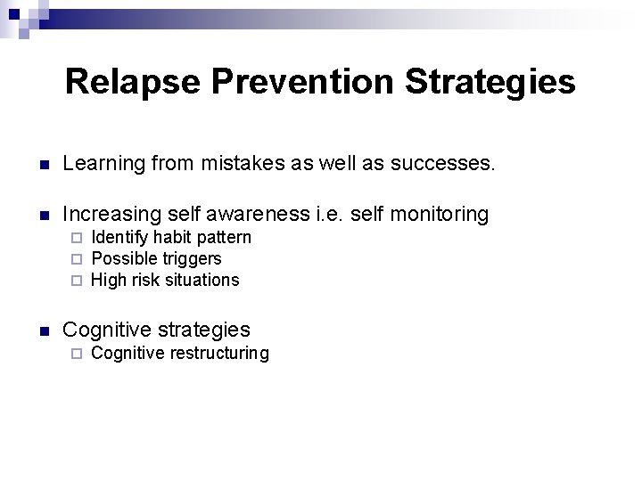 Relapse Prevention Strategies n Learning from mistakes as well as successes. n Increasing self