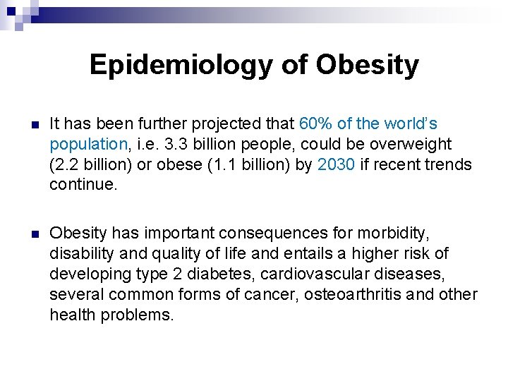Epidemiology of Obesity n It has been further projected that 60% of the world’s