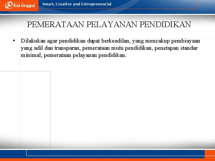 PEMERATAAN PELAYANAN PENDIDIKAN • Dilakukan agar pendidikan dapat berkeadilan, yang mencakup pembiayaan yang adil