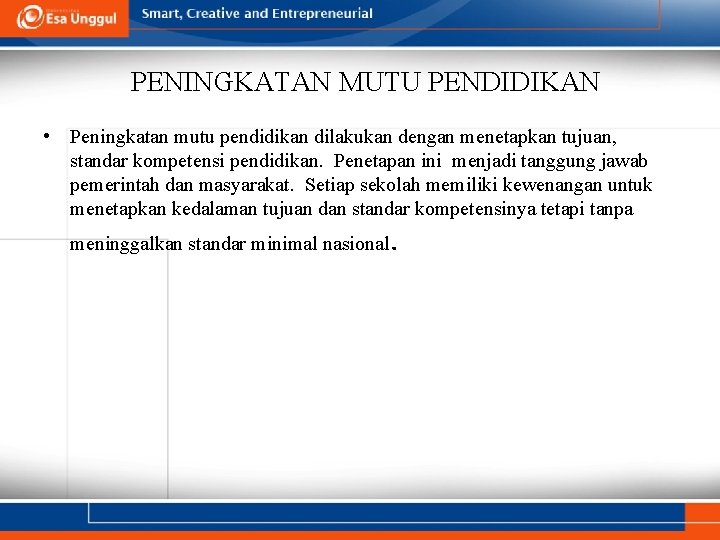 PENINGKATAN MUTU PENDIDIKAN • Peningkatan mutu pendidikan dilakukan dengan menetapkan tujuan, standar kompetensi pendidikan.