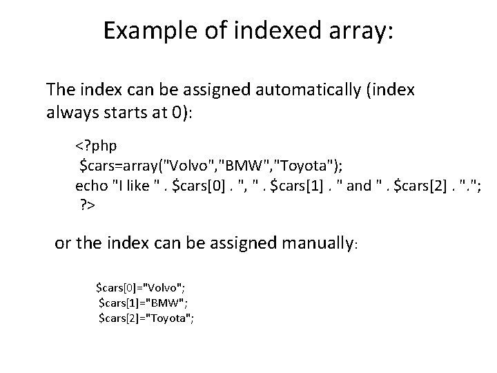 Example of indexed array: The index can be assigned automatically (index always starts at