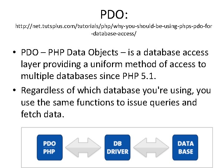 PDO: http: //net. tutsplus. com/tutorials/php/why-you-should-be-using-phps-pdo-for -database-access/ • PDO – PHP Data Objects – is