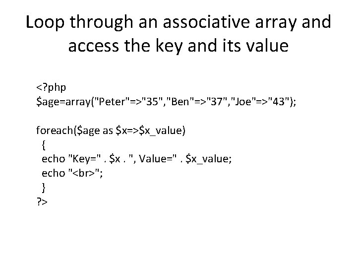 Loop through an associative array and access the key and its value <? php