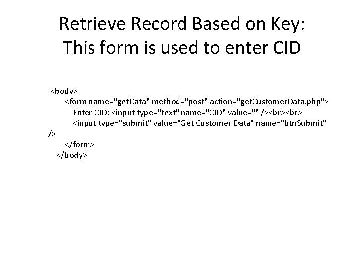 Retrieve Record Based on Key: This form is used to enter CID <body> <form