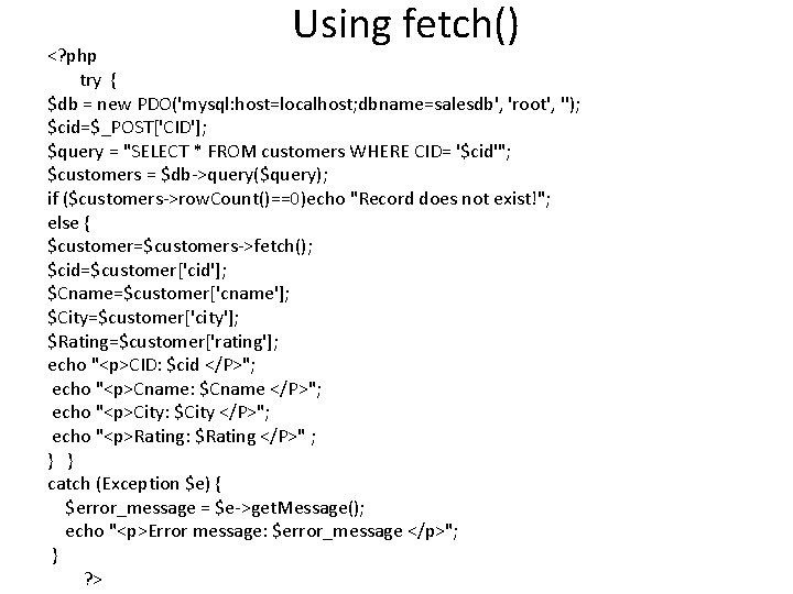 Using fetch() <? php try { $db = new PDO('mysql: host=localhost; dbname=salesdb', 'root', '');