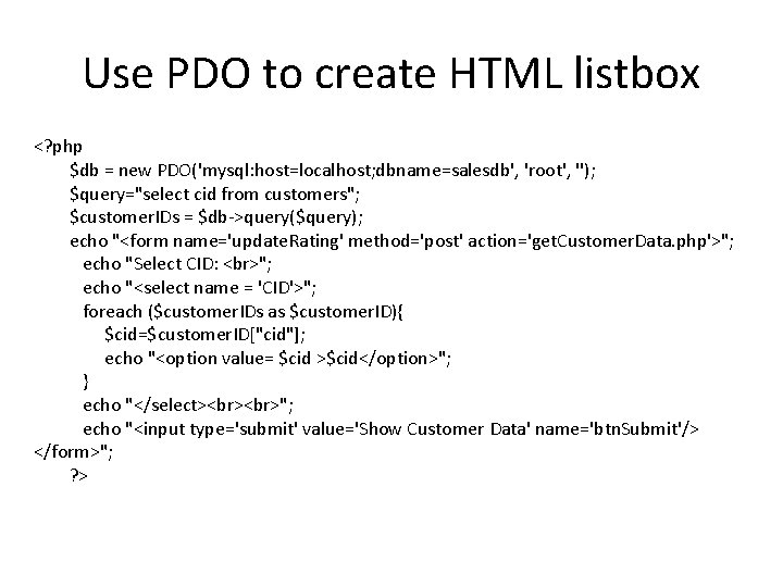 Use PDO to create HTML listbox <? php $db = new PDO('mysql: host=localhost; dbname=salesdb',