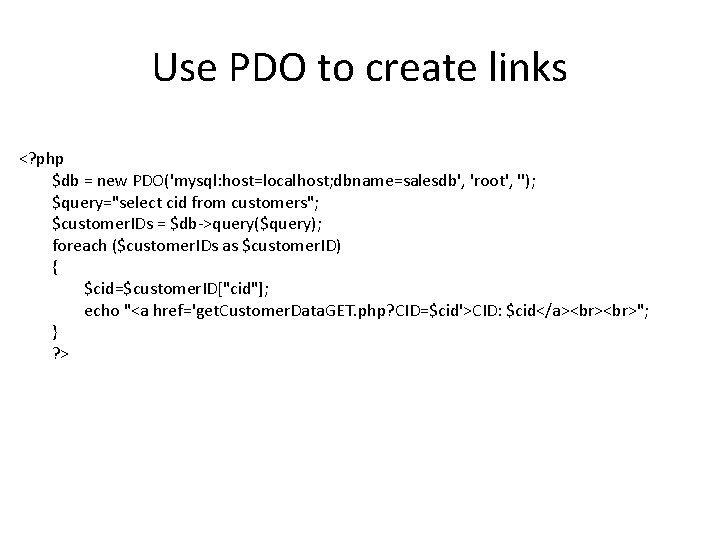 Use PDO to create links <? php $db = new PDO('mysql: host=localhost; dbname=salesdb', 'root',