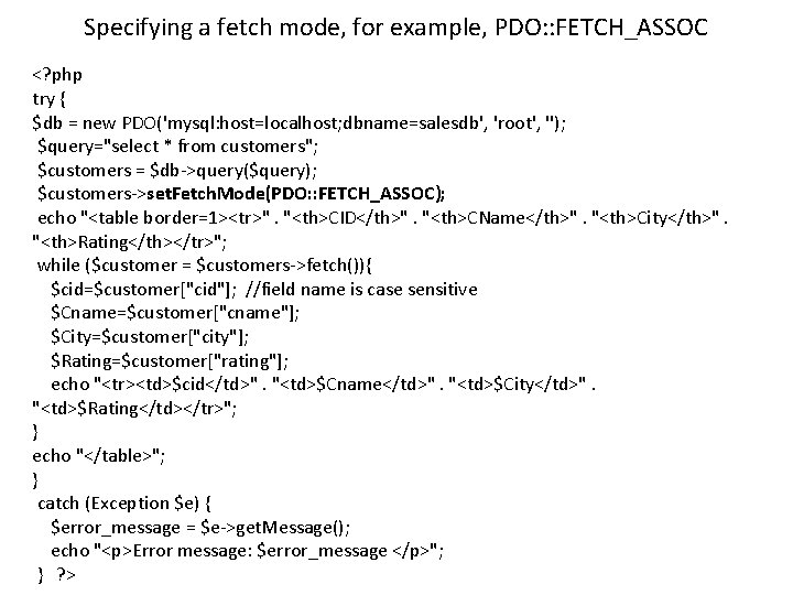 Specifying a fetch mode, for example, PDO: : FETCH_ASSOC <? php try { $db
