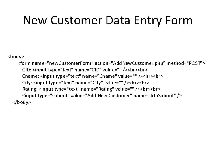 New Customer Data Entry Form <body> <form name="new. Customer. Form" action="Add. New. Customer. php"