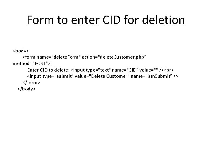 Form to enter CID for deletion <body> <form name="delete. Form" action="delete. Customer. php" method="POST">