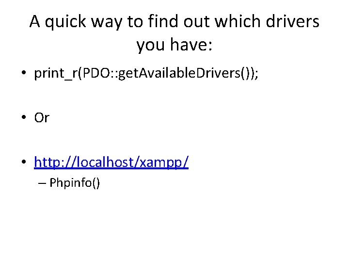 A quick way to find out which drivers you have: • print_r(PDO: : get.