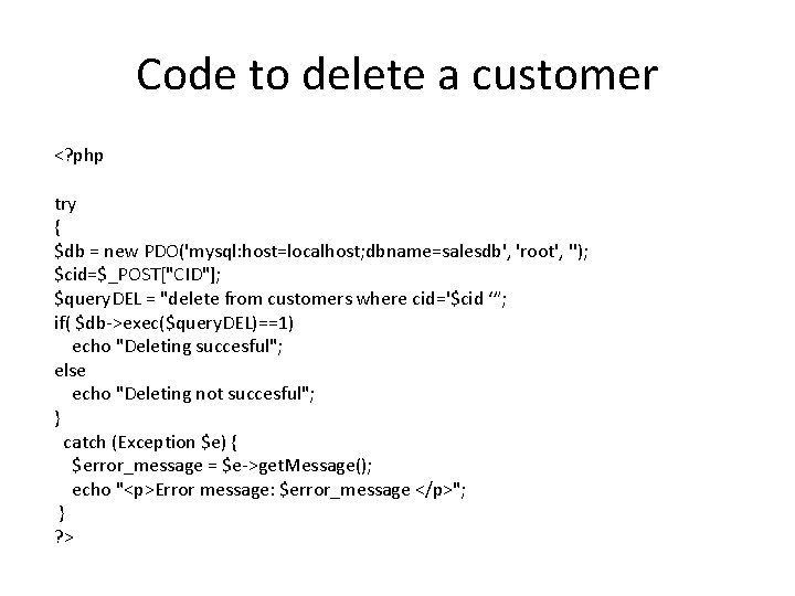 Code to delete a customer <? php try { $db = new PDO('mysql: host=localhost;