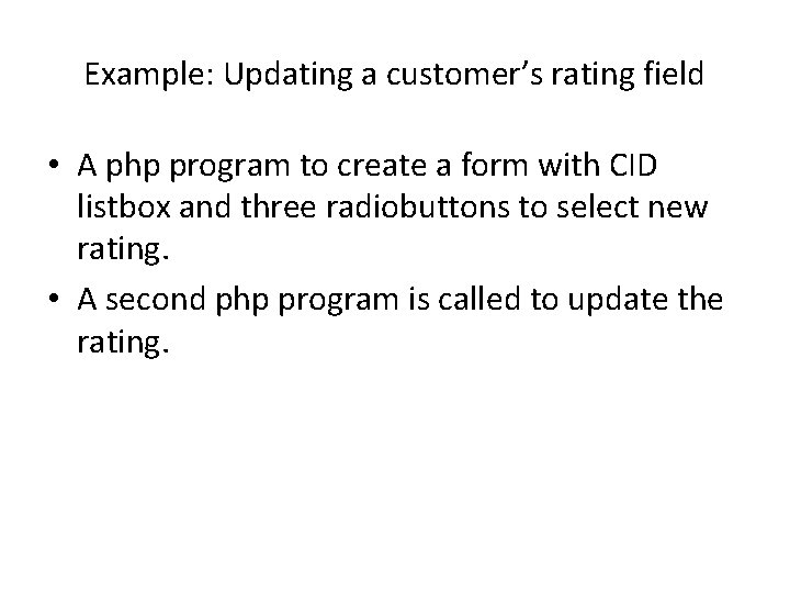 Example: Updating a customer’s rating field • A php program to create a form