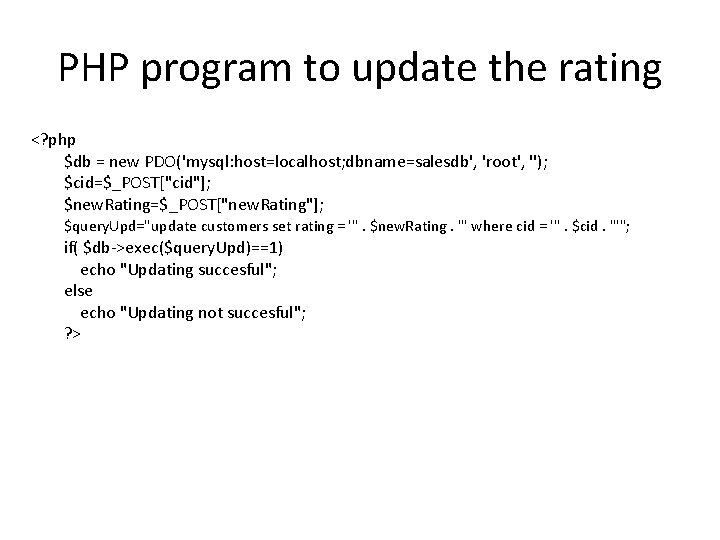 PHP program to update the rating <? php $db = new PDO('mysql: host=localhost; dbname=salesdb',