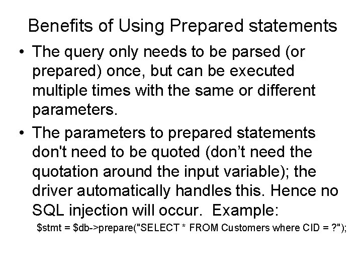 Benefits of Using Prepared statements • The query only needs to be parsed (or