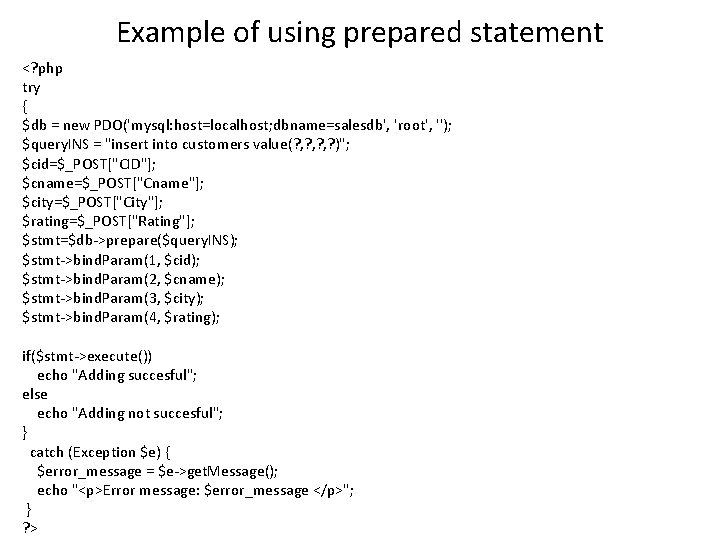 Example of using prepared statement <? php try { $db = new PDO('mysql: host=localhost;