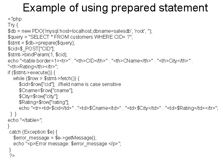 Example of using prepared statement <? php Try { $db = new PDO('mysql: host=localhost;