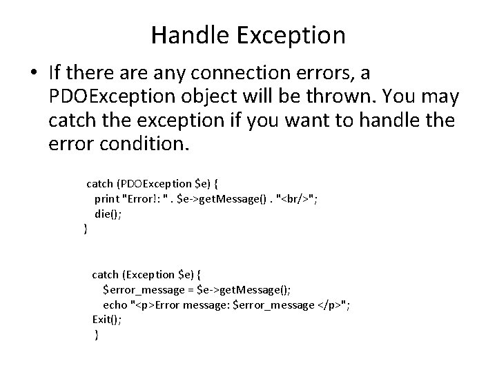 Handle Exception • If there any connection errors, a PDOException object will be thrown.