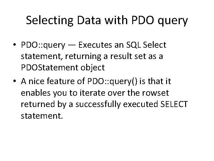 Selecting Data with PDO query • PDO: : query — Executes an SQL Select