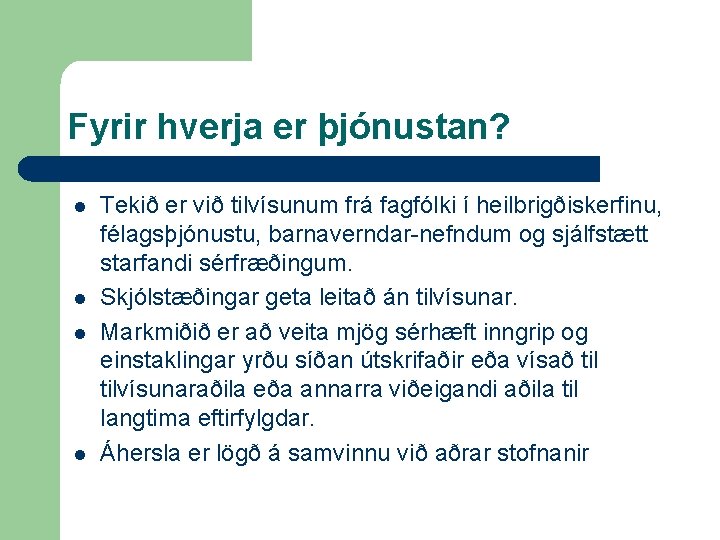 Fyrir hverja er þjónustan? l l Tekið er við tilvísunum frá fagfólki í heilbrigðiskerfinu,