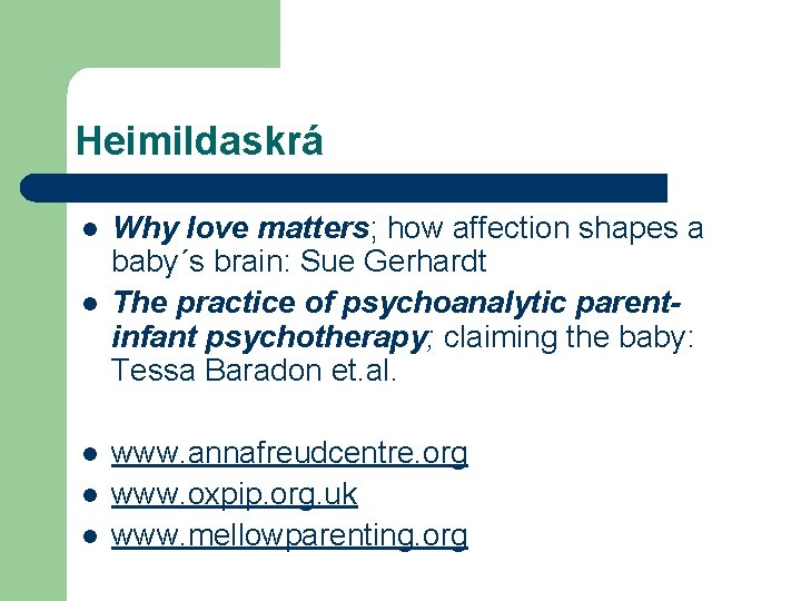 Heimildaskrá l l l Why love matters; how affection shapes a baby´s brain: Sue