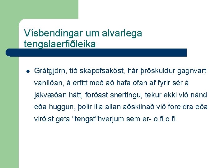 Vísbendingar um alvarlega tengslaerfiðleika l Grátgjörn, tíð skapofsaköst, hár þröskuldur gagnvart vanlíðan, á erfitt