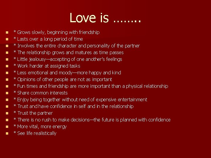 Love is ……. . n n n n * Grows slowly, beginning with friendship