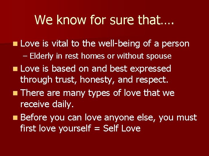 We know for sure that…. n Love is vital to the well-being of a