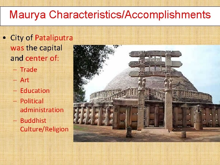 Maurya Characteristics/Accomplishments • City of Pataliputra was the capital and center of: – –