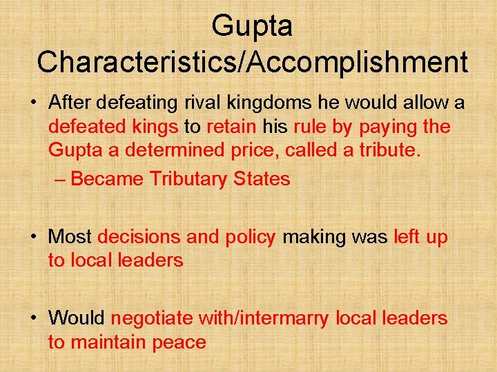 Gupta Characteristics/Accomplishment • After defeating rival kingdoms he would allow a defeated kings to