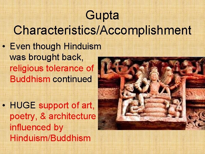 Gupta Characteristics/Accomplishment • Even though Hinduism was brought back, religious tolerance of Buddhism continued