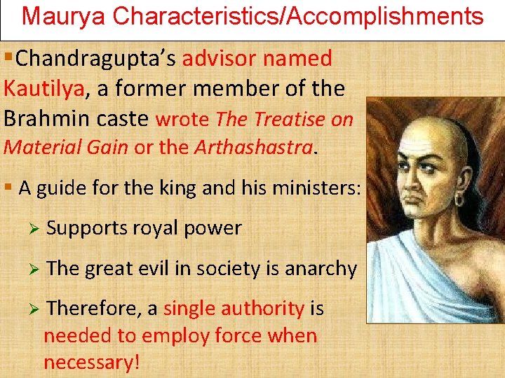 Maurya Characteristics/Accomplishments §Chandragupta’s advisor named Kautilya, a former member of the Brahmin caste wrote