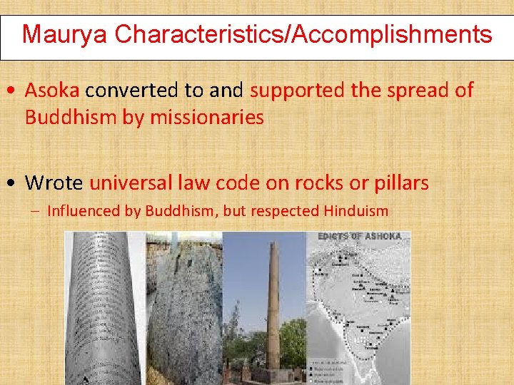 Maurya Characteristics/Accomplishments • Asoka converted to and supported the spread of Buddhism by missionaries