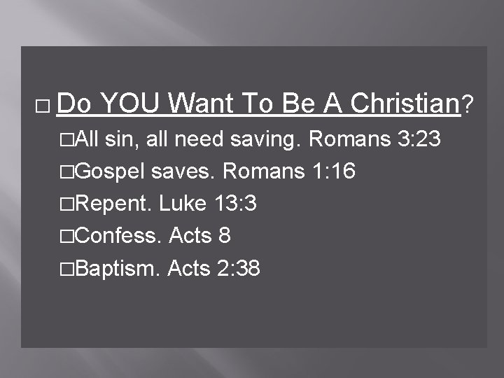 � Do �All YOU Want To Be A Christian? sin, all need saving. Romans