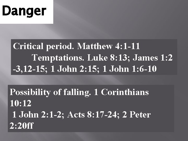 Danger Critical period. Matthew 4: 1 -11 Temptations. Luke 8: 13; James 1: 2