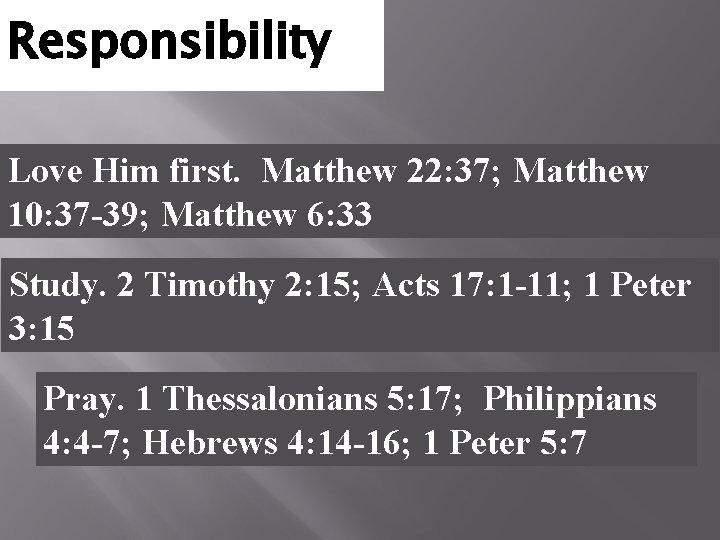 Responsibility Love Him first. Matthew 22: 37; Matthew 10: 37 -39; Matthew 6: 33
