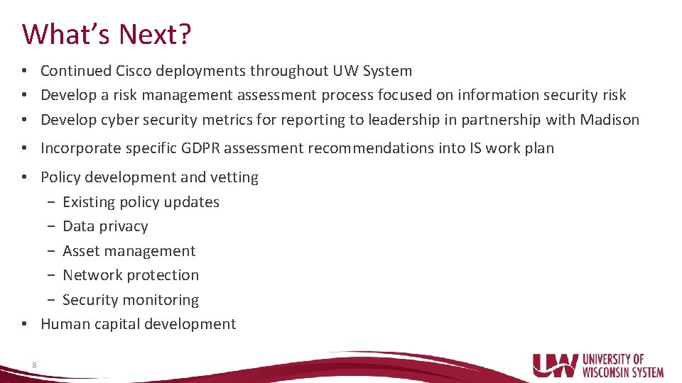 What’s Next? • Continued Cisco deployments throughout UW System • Develop a risk management