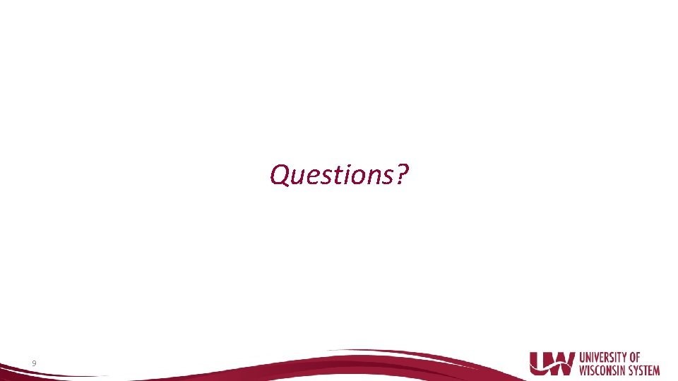 Questions? 9 