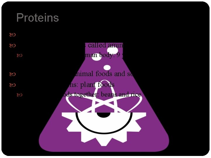 Proteins Provide energy, encourage growth and tissue repair Made up of small units called
