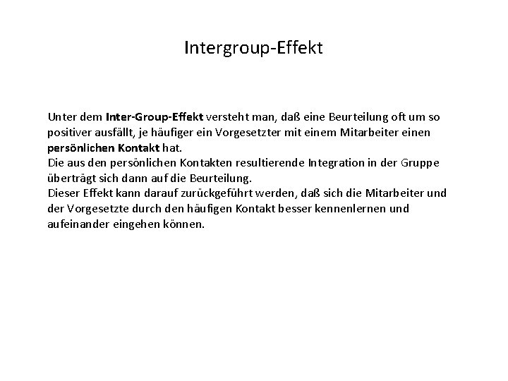Intergroup-Effekt Unter dem Inter-Group-Effekt versteht man, daß eine Beurteilung oft um so positiver ausfällt,