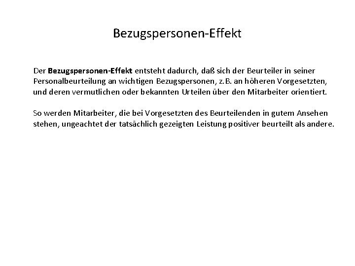 Bezugspersonen-Effekt Der Bezugspersonen-Effekt entsteht dadurch, daß sich der Beurteiler in seiner Personalbeurteilung an wichtigen