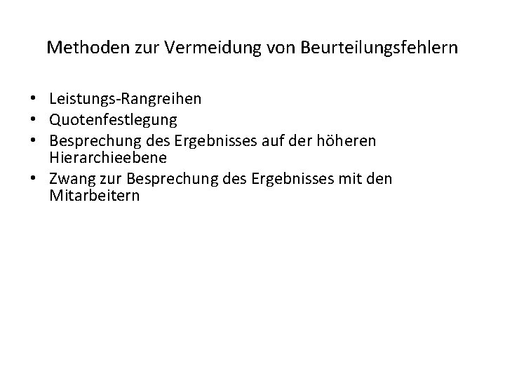 Methoden zur Vermeidung von Beurteilungsfehlern • Leistungs-Rangreihen • Quotenfestlegung • Besprechung des Ergebnisses auf