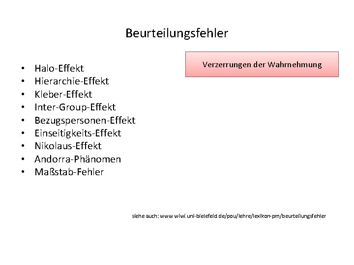 Beurteilungsfehler • • • Halo-Effekt Hierarchie-Effekt Kleber-Effekt Inter-Group-Effekt Bezugspersonen-Effekt Einseitigkeits-Effekt Nikolaus-Effekt Andorra-Phänomen Maßstab-Fehler Verzerrungen