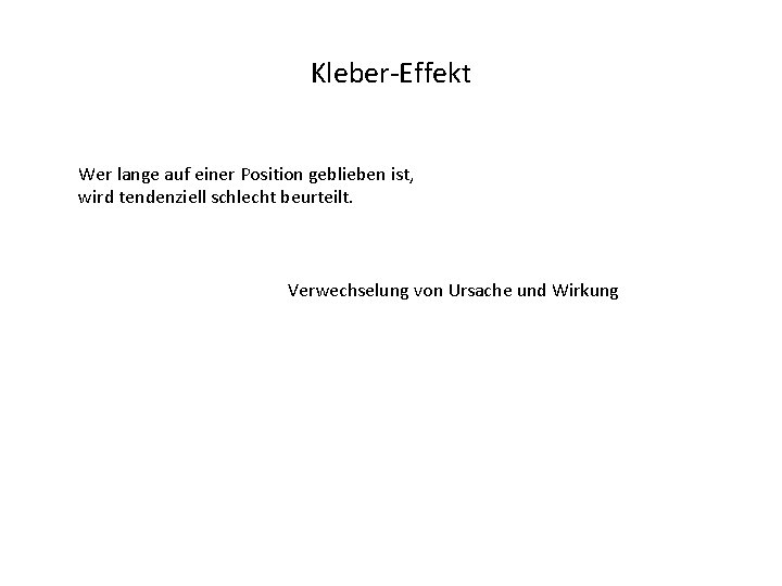 Kleber-Effekt Wer lange auf einer Position geblieben ist, wird tendenziell schlecht beurteilt. Verwechselung von