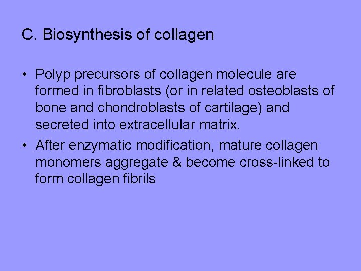 C. Biosynthesis of collagen • Polyp precursors of collagen molecule are formed in fibroblasts