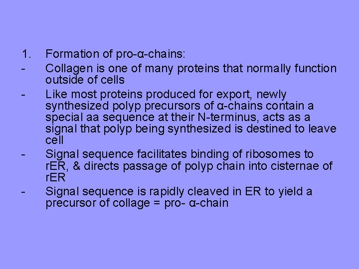 1. - - Formation of pro-α-chains: Collagen is one of many proteins that normally
