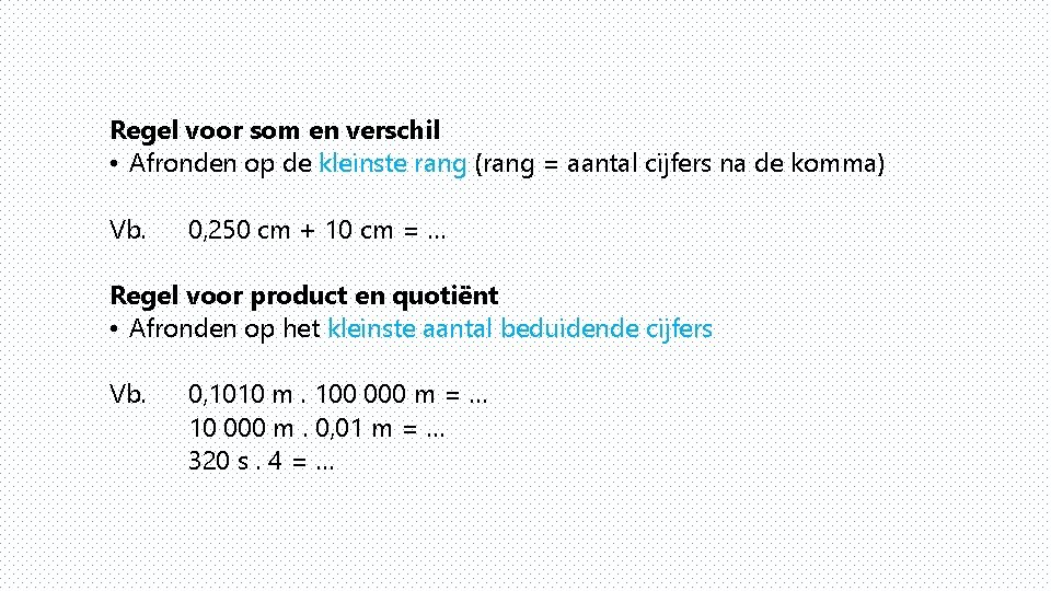 Regel voor som en verschil • Afronden op de kleinste rang (rang = aantal