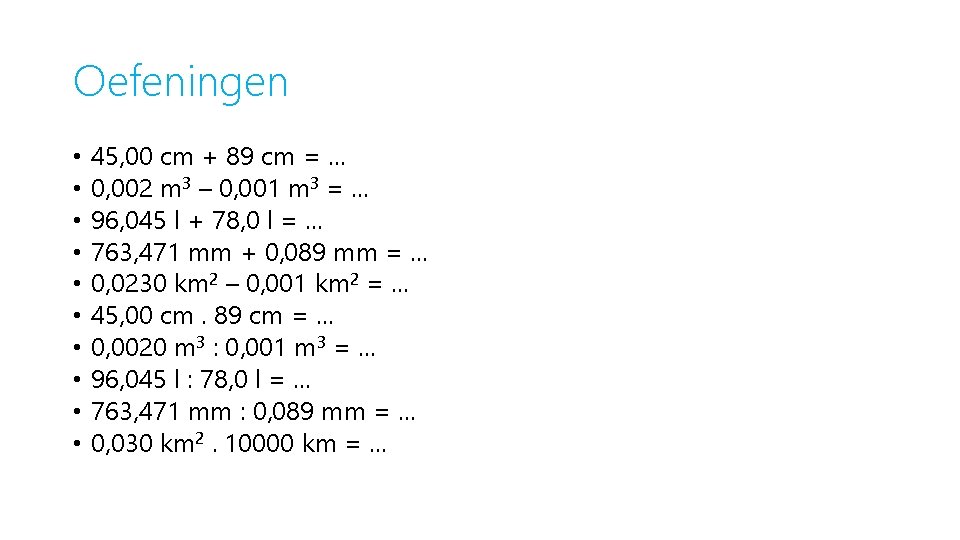 Oefeningen • • • 45, 00 cm + 89 cm = … 0, 002